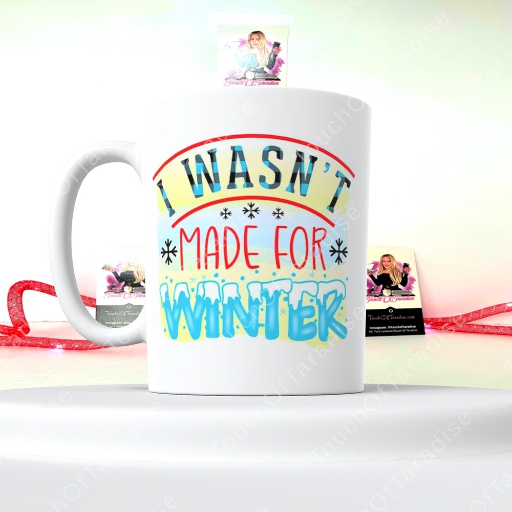I Wasn’t Made For Winter 15 Ounce Double Sided Ceramic Coffee/Tea